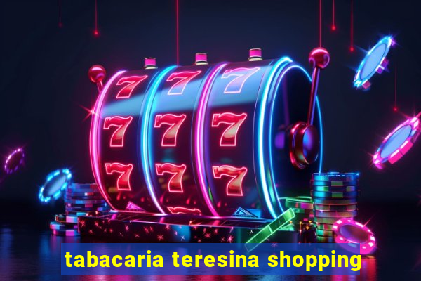 tabacaria teresina shopping